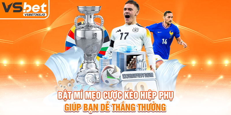 Bật mí mẹo cược kèo hiệp phụ giúp bạn dễ thắng thưởng