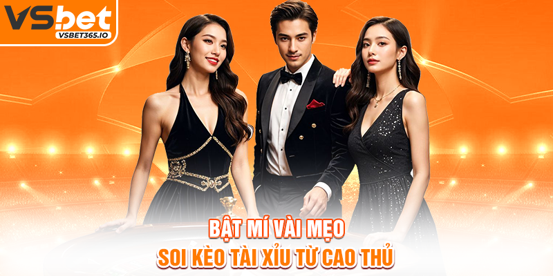 Bật mí vài mẹo soi kèo Tài Xỉu từ cao thủ