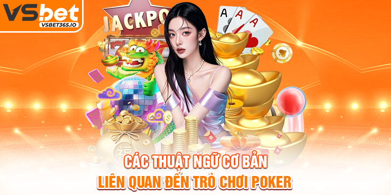 Các thuật ngữ cơ bản liên quan đến trò chơi Poker