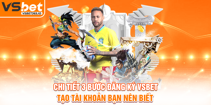Chi tiết 3 bước đăng ký VSBET tạo tài khoản bạn nên biết