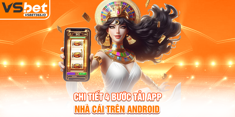 Chi tiết 4 bước tải app nhà cái trên Android