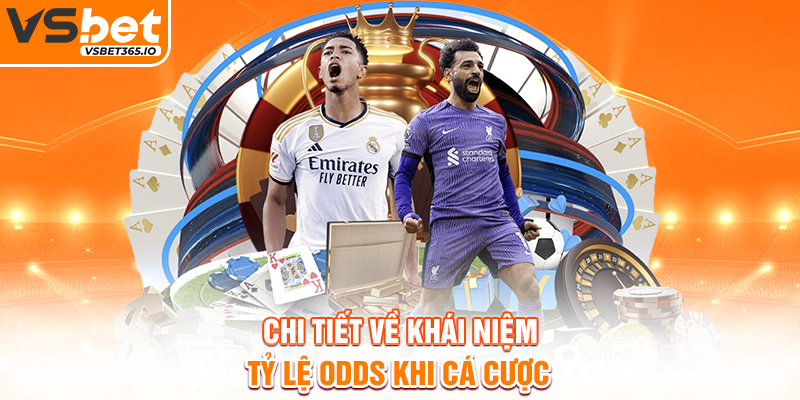 Chi tiết về khái niệm tỷ lệ Odds khi cá cược