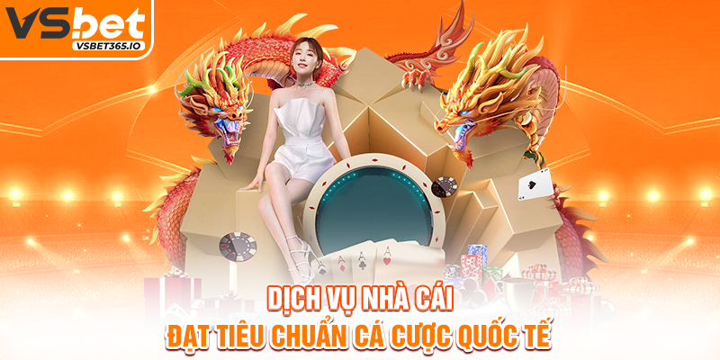 Dịch vụ nhà cái đạt tiêu chuẩn cá cược quốc tế