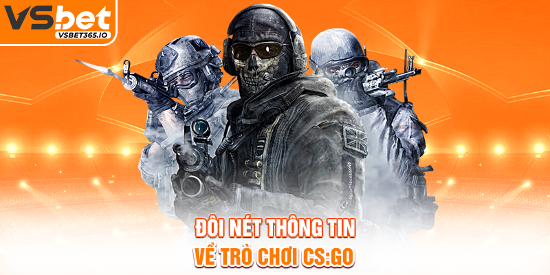 Đôi nét thông tin về trò chơi CS:GO