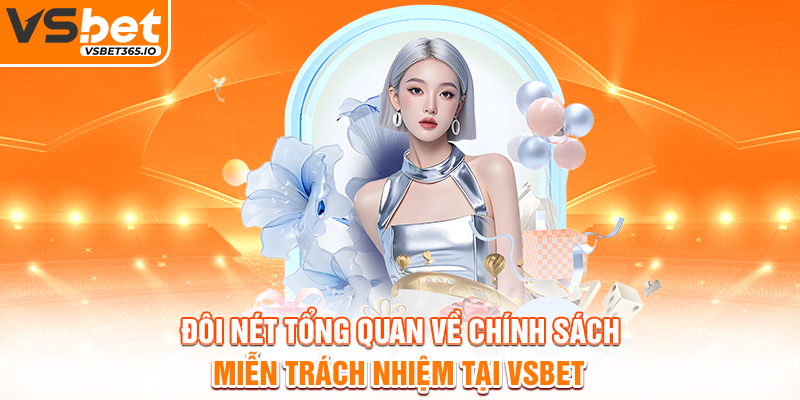 Đôi nét tổng quan về chính sách miễn trách nhiệm tại VSBET