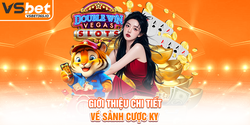 Giới thiệu chi tiết về sảnh cược KY