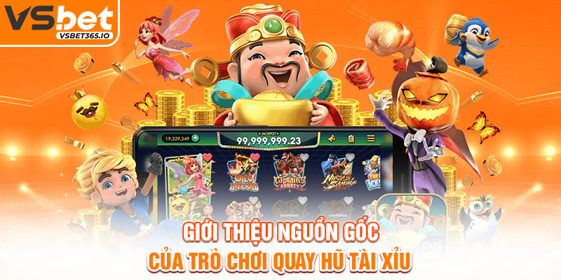 Giới thiệu nguồn gốc của trò chơi Quay Hũ Tài Xỉu