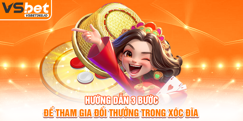 Hướng dẫn 3 bước để tham gia đổi thưởng trong xóc đĩa