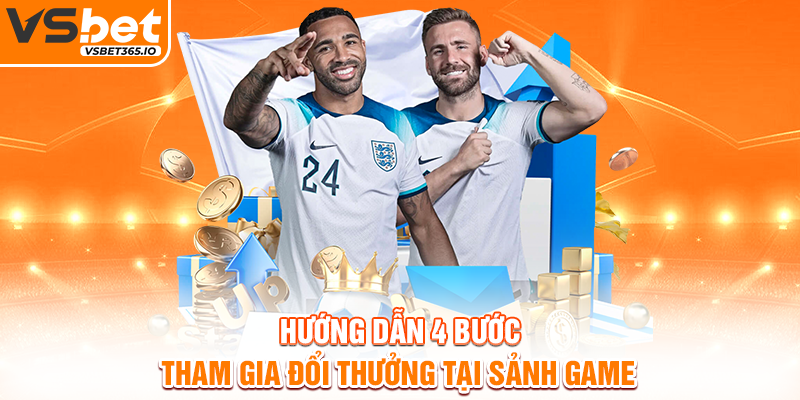 Hướng dẫn 4 bước tham gia đổi thưởng tại sảnh game