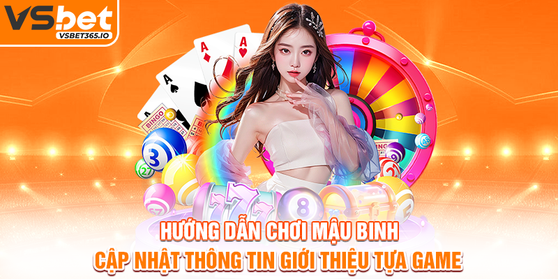 Hướng dẫn chơi Mậu Binh - Cập nhật thông tin giới thiệu tựa game