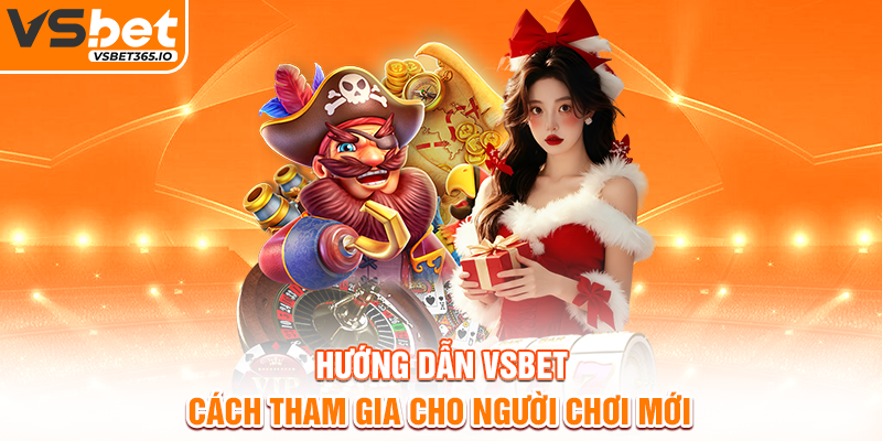 Hướng dẫn VSBET - Cách tham gia cho người chơi mới