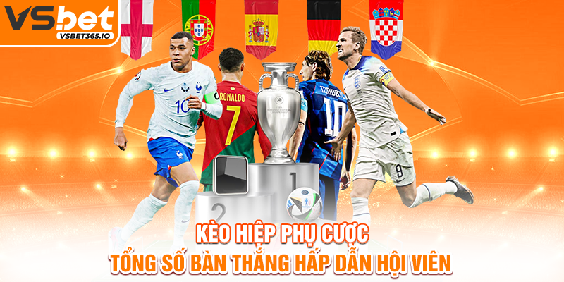 Kèo hiệp phụ cược tổng số bàn thắng hấp dẫn hội viên