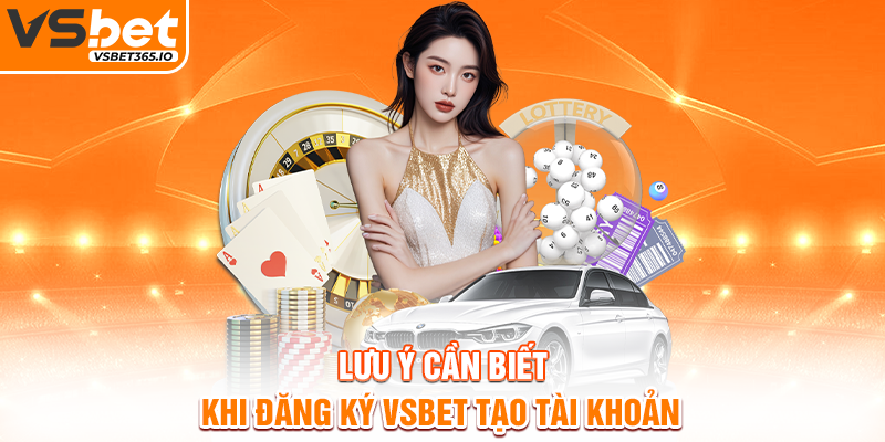 Lưu ý cần biết khi đăng ký VSBET tạo tài khoản