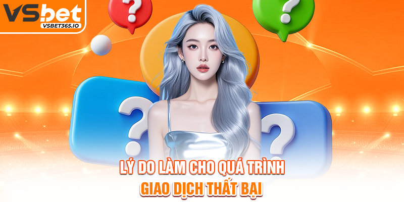 Lý do làm cho quá trình giao dịch thất bại