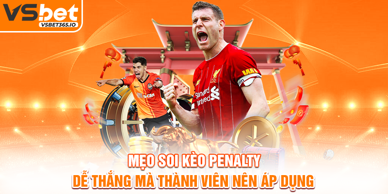 Mẹo soi kèo Penalty dễ thắng mà thành viên nên áp dụng