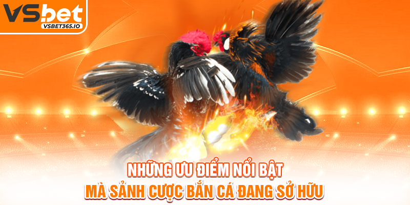 Những ưu điểm nổi bật mà sảnh cược bắn cá đang sở hữu