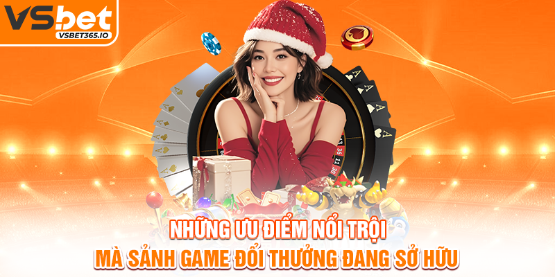 Những ưu điểm nổi trội mà sảnh game đổi thưởng đang sở hữu