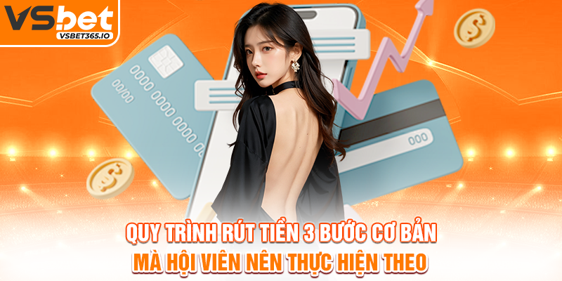 Quy trình rút tiền 3 bước cơ bản mà hội viên nên thực hiện theo