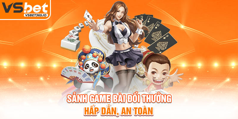 Sảnh game bài đổi thưởng hấp dẫn, an toàn