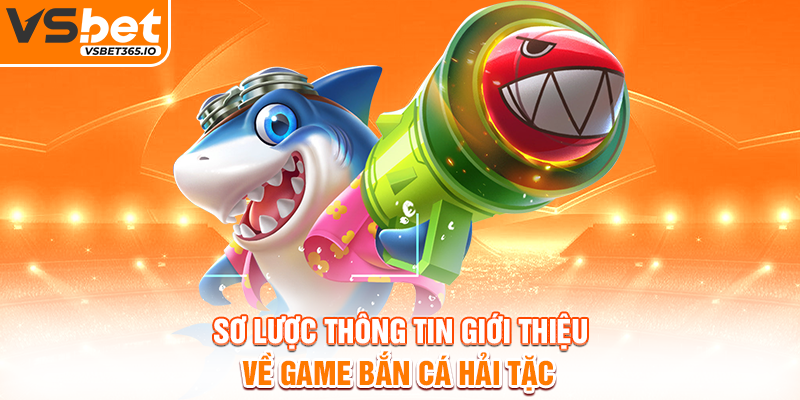 Sơ lược thông tin giới thiệu về game Bắn Cá Hải Tặc