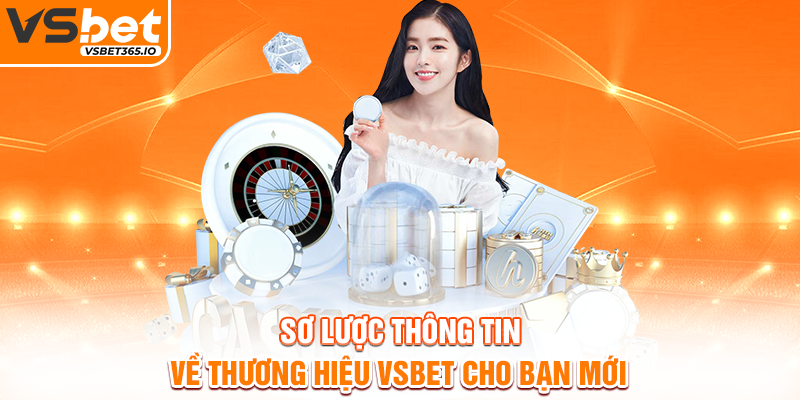 Sơ lược thông tin về thương hiệu VSBET cho bạn mới
