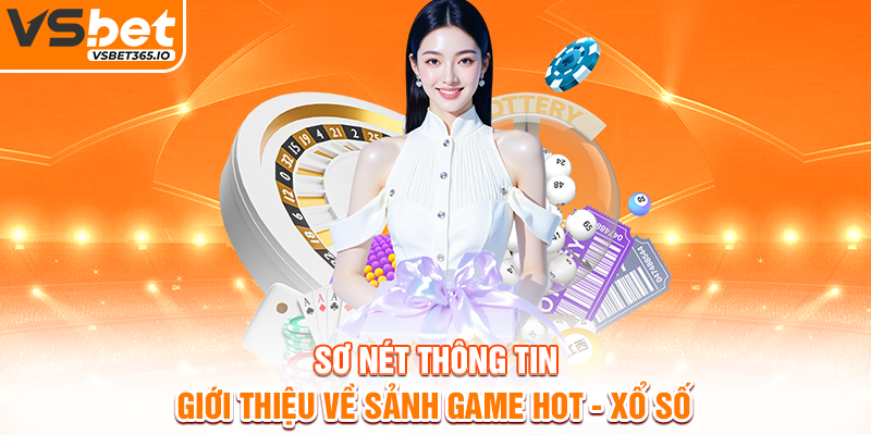 Sơ nét thông tin giới thiệu về sảnh game hot - Xổ số