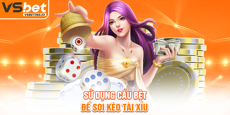 Sử dụng cầu bệt để soi kèo Tài Xỉu