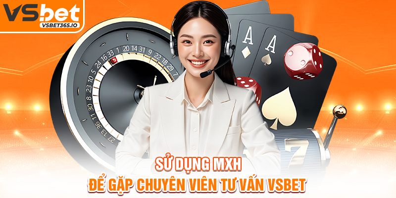 Sử dụng MXH để gặp chuyên viên tư vấn VSBET