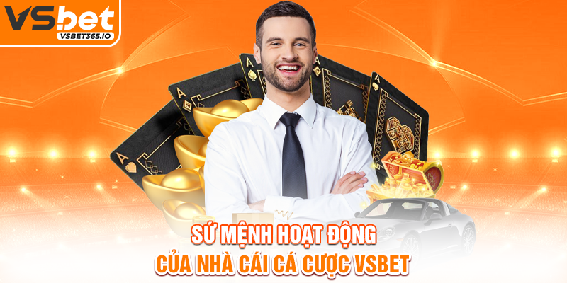 Sứ mệnh hoạt động của nhà cái cá cược VSBET