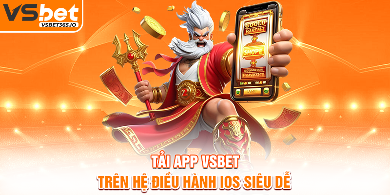 Tải app VSBET trên hệ điều hành iOS siêu dễ