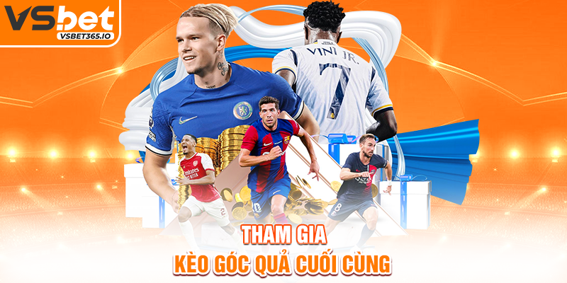 Tham gia kèo góc quả cuối cùng