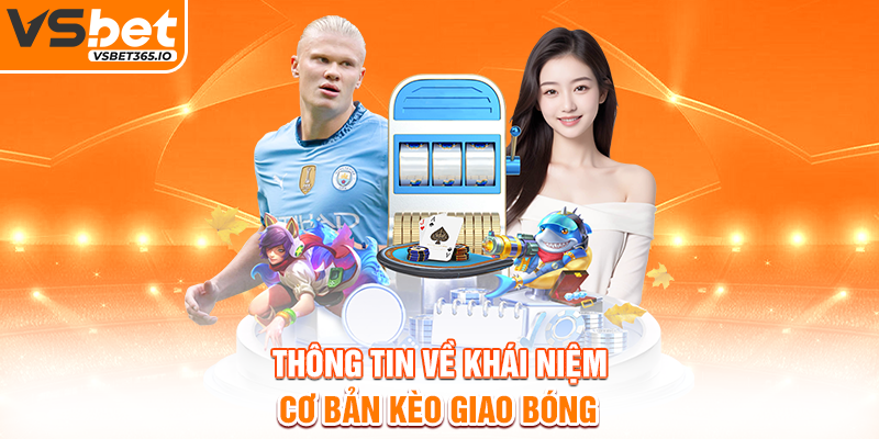 Thông tin về khái niệm cơ bản kèo giao bóng
