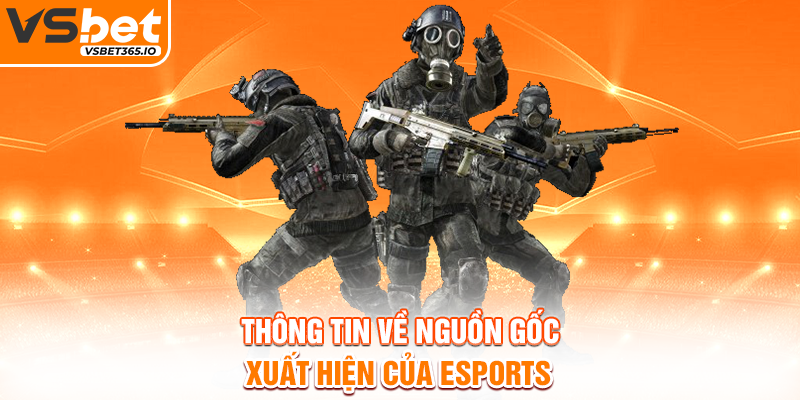 Thông tin về nguồn gốc xuất hiện của Esports