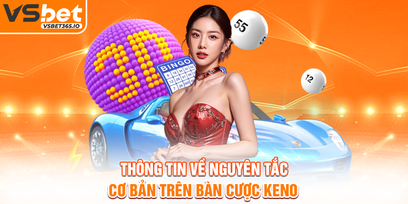 Thông tin về nguyên tắc cơ bản trên bàn cược Keno