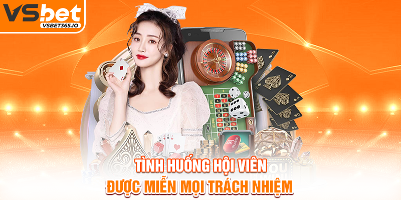 Tình huống hội viên được miễn mọi trách nhiệm