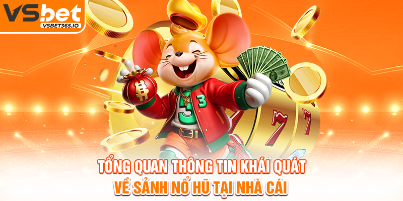 Tổng quan thông tin khái quát về sảnh nổ hũ tại nhà cái