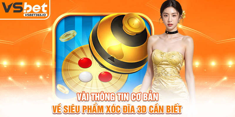 Vài thông tin cơ bản về siêu phẩm Xóc Đĩa 3D cần biết